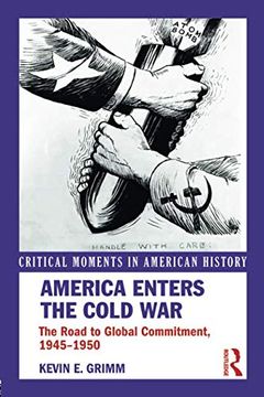 portada America Enters the Cold War: The Road to Global Commitment, 1945–1950 (Critical Moments in American History) (en Inglés)