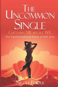 portada The Uncommon Single: Choosing ME Before WE: The Transformational Power of Self Love (en Inglés)