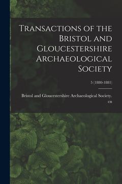 portada Transactions of the Bristol and Gloucestershire Archaeological Society; 5 (1880-1881) (en Inglés)