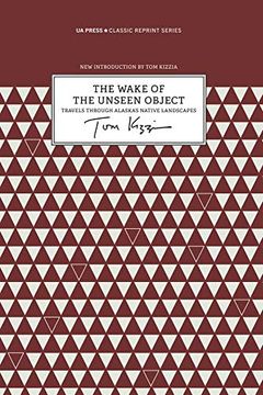 portada The Wake of the Unseen Object – Travels Through Alaska`S Native Landscapes (Classic Reprint Series) (in English)