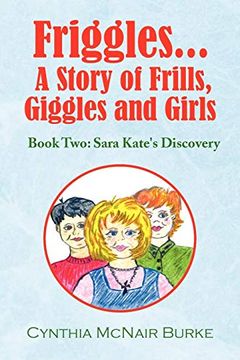 portada Friggles. A Story of Frills, Giggles and Girls: Book Two: Sara Kate's Discovery (en Inglés)