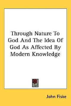 portada through nature to god and the idea of god as affected by modern knowledge (en Inglés)