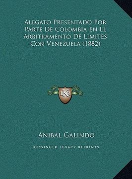portada alegato presentado por parte de colombia en el arbitramento de limites con venezuela (1882)
