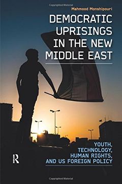 portada Democratic Uprisings in the New Middle East: Youth, Technology, Human Rights, and US Foreign Policy (International Studies Intensives)