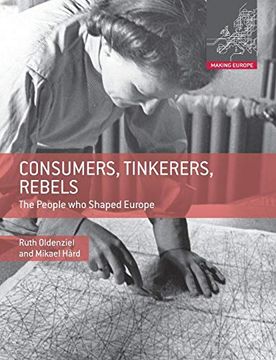 portada Consumers, Tinkerers, Rebels: The People who Shaped Europe (Making Europe) (en Inglés)