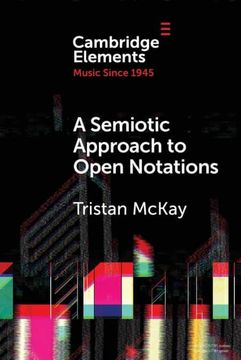 portada A Semiotic Approach to Open Notations: Ambiguity as Opportunity (Elements in Music Since 1945) (en Inglés)