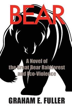 portada Bear: A Novel of the Great Bear Rainforest and Eco-Violence (en Inglés)