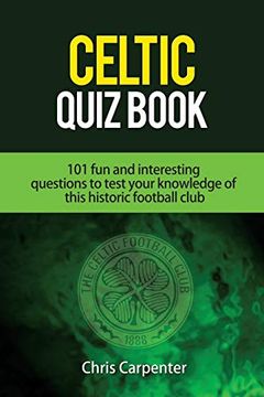 portada Celtic Quiz Book: 101 Interesting Questions About Celtic Football Club. (en Inglés)