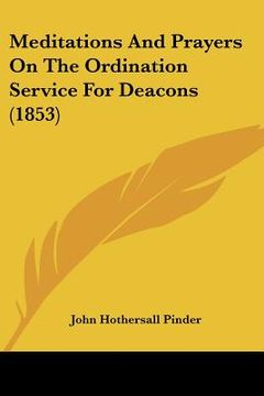 portada meditations and prayers on the ordination service for deacons (1853) (in English)