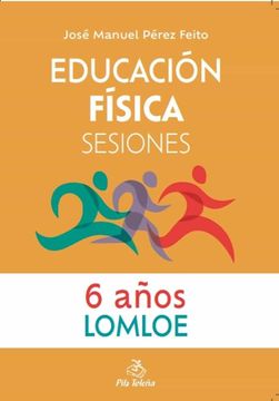 Libro Educacion Fisica Sesiones 6 Años, Jose Manuel Perez Feito, ISBN  9788416740154. Comprar en Buscalibre