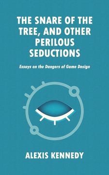 portada The Snare of the Tree, and Other Perilous Seductions: Essays on Dangers in Game Design (en Inglés)