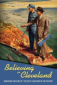 portada Believing in Cleveland: Managing Decline in "The Best Location in the Nation" (Urban Life, Landscape and Policy) (en Inglés)