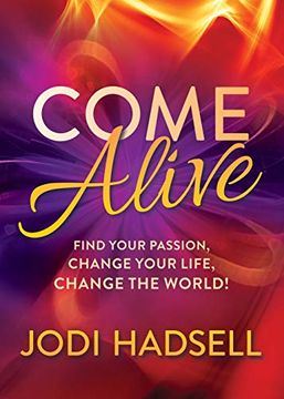 portada Come Alive: Find Your Passion, Change Your Life, Change the World (en Inglés)