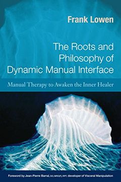portada The Roots and Philosophy of Dynamic Manual Interface: Manual Therapy to Awaken the Inner Healer 