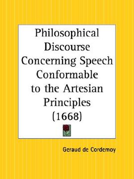 portada philosophical discourse concerning speech conformable to the artesian principles (in English)