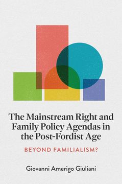 portada The Mainstream Right and Family Policy Agendas in the Post-Fordist Age: Beyond Familialism? (en Inglés)