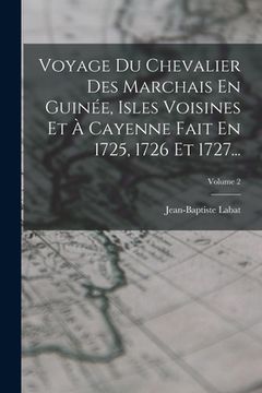 portada Voyage Du Chevalier Des Marchais En Guinée, Isles Voisines Et À Cayenne Fait En 1725, 1726 Et 1727...; Volume 2 (in French)