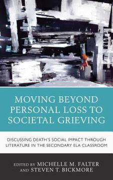 portada Moving Beyond Personal Loss to Societal Grieving: Discussing Death's Social Impact through Literature in the Secondary ELA Classroom (en Inglés)