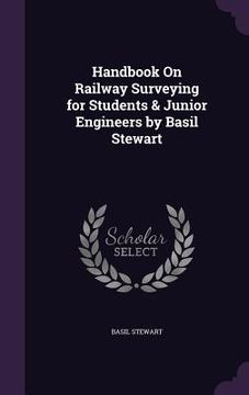 portada Handbook On Railway Surveying for Students & Junior Engineers by Basil Stewart (in English)