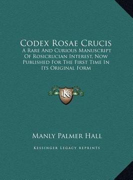 portada codex rosae crucis: a rare and curious manuscript of rosicrucian interest, now published for the first time in its original form (in English)