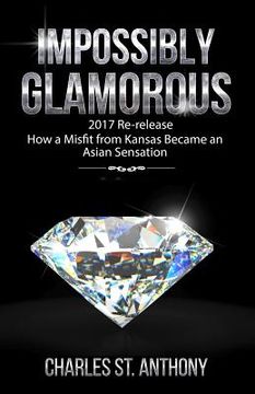 portada Impossibly Glamorous (2017 Re-release): How a Misfit from Kansas Became an Asian Sensation (in English)