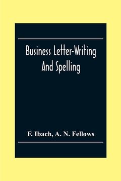 portada Business Letter-Writing And Spelling; For The School, Office And Home (en Inglés)