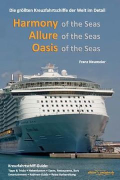 portada Guide: Harmony of the Seas, Allure of the Seas, Oasis of the Seas: Die groessten Kreuzfahrtschiffe der Welt im Detail (en Alemán)