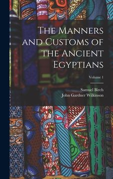 portada The Manners and Customs of the Ancient Egyptians; Volume 1 (en Inglés)