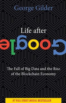 portada Life After Google: The Fall of big Data and the Rise of the Blockchain Economy 