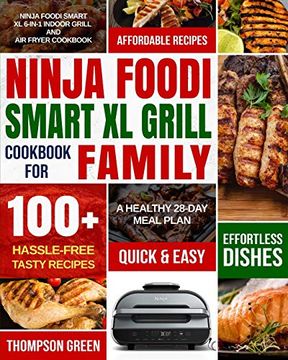 portada Ninja Foodi Smart xl Grill Cookbook for Family: Ninja Foodi Smart xl 6-In-1 Indoor Grill and air Fryer Cookbook|100+ Hassle-Free Tasty Recipes| a Healthy 28-Day Meal Plan (in English)