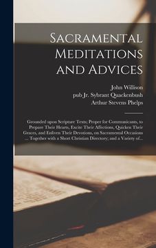 portada Sacramental Meditations and Advices: Grounded Upon Scripture Texts; Proper for Communicants, to Prepare Their Hearts, Excite Their Affections, Quicken