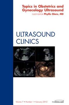 portada Topics in Obstetric and Gynecologic Ultrasound, an Issue of Ultrasound Clinics: Volume 7-1 (in English)