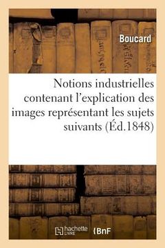 portada Notions Industrielles Contenant l'Explication Des Images Représentant Les Sujets Suivants (en Francés)