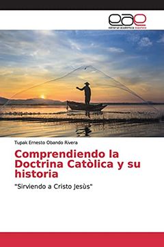 portada Comprendiendo la Doctrina Catòlica y su Historia: "Sirviendo a Cristo Jesùs"