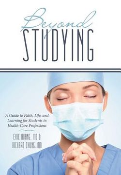 portada Beyond Studying: A Guide to Faith, Life, and Learning for Students in Health-Care Professions (in English)