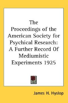 portada the proceedings of the american society for psychical research: a further record of mediumistic experiments 1925 (en Inglés)