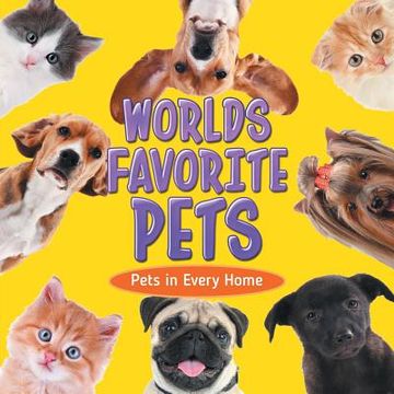 portada Worlds Favorite Pets: Pets in Every Home (en Inglés)