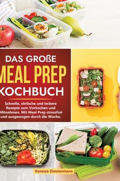 portada Das große Meal Prep Kochbuch: Schnelle, einfache und leckere Rezepte zum Vorkochen und Mitnehmen. Mit Meal Prep stressfrei und ausgewogen durch die (in German)