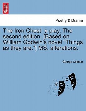 portada the iron chest: a play. the second edition. [based on william godwin's novel "things as they are."] ms. alterations. (en Inglés)