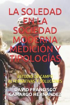 portada La Soledad En La Sociedad Moderna Medición Y Tipologías: Estudio de Campo Alternativas Y Soluciones (in Spanish)