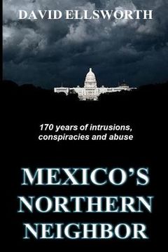 portada Mexico's Northern Neighbor: Two centuries of abuses against Latin American nations and the rest of the world -- and it's continuing (en Inglés)