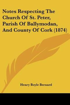 portada notes respecting the church of st. peter, parish of ballymodan, and county of cork (1874) (en Inglés)