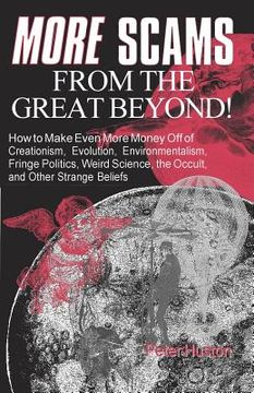 portada More Scams from the Great Beyond: How to Make Even More Money Off of Creationism, Evolution, Environmentalism, Fringe Politics, Weird Science, the Occ (in English)