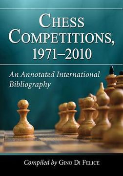 portada Chess Competitions, 1971-2010: An Annotated International Bibliography (en Inglés)