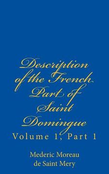 portada Description of the French Part of Saint Domingue: Volume 1, Part 1 (in English)
