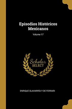 portada Episodios Históricos Mexicanos; Volume 17 (in Spanish)