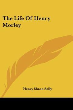 portada the life of henry morley (en Inglés)