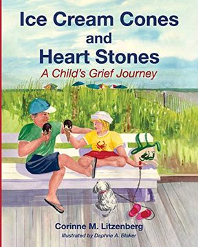 portada Ice Cream Cones and Heart Stones: A Child's Grief Journey (en Inglés)
