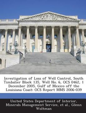 portada Investigation of Loss of Well Control, South Timbalier Block 135, Well No. 6, Ocs 0462, 1 December 2005, Gulf of Mexico Off the Louisiana Coast: Ocs R (in English)