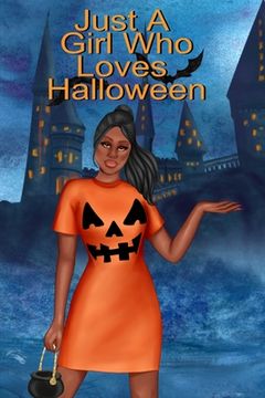 portada Just A Girl Who Loves Halloween: Fall Composition Book For Spooky & Creepy Haunted House Stories - Best Friend Autumn Journal Gift To Write In Holiday (en Inglés)